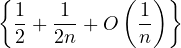 {1    1    ( 1) }
 - + ---+ O  --
 2   2n      n